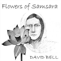 David Bell – Flowers of Samsara