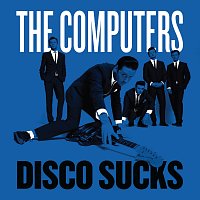The Computers – Disco Sucks