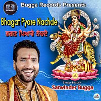 Satwinder Bugga – Bhagat Pyare Nachde