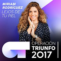 Miriam Rodríguez – Lejos De Tu Piel [Operación Triunfo 2017]