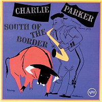 Charlie Parker – South Of The Border