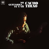 Cacho Tirao – Mi Guitarra... Tú y Yo