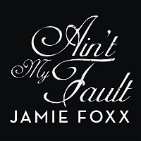 Jamie Foxx – Ain't My Fault