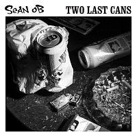Sean OB – Two Last Cans