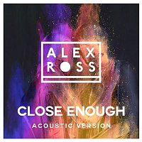Alex Ross – Close Enough (Acoustic Version)