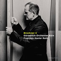 Gurzenich Orchester Koln, Francois-Xavier Roth – Bruckner: Symphony No. 3 (First Version, 1873)