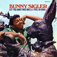 Bunny Sigler – Let The Good Times Roll & (Feel So Good) [Mono Version]