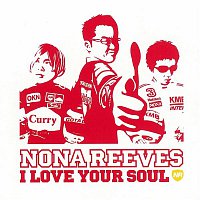 NONA REEVES – I LOVE YOUR SOUL