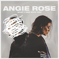 Angie Rose – What I Had With You