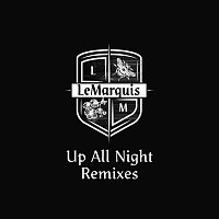 LeMarquis – Up All Night [Remixes]