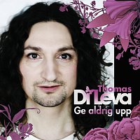 Thomas Di Leva – Ge aldrig upp