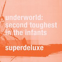 Underworld – Second Toughest In The Infants [Super Deluxe / Remastered]