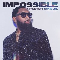 Pastor Mike Jr. – Impossible