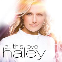 Haley – All This Love