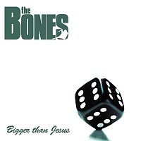 The Bones – Bigger Than Jesus
