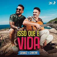 Dennis & Cantini – Isso Que é Vida