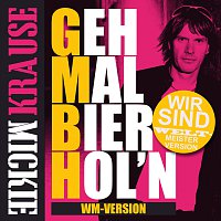 Mickie Krause – Geh mal Bier hol'n (GmBh) [Wir sind Weltmeister Version]