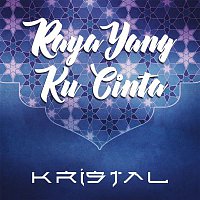 Kristal – Raya Yang Ku Cinta