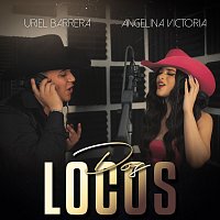 Uriel Barrera, Angelina Victoria – Dos Locos