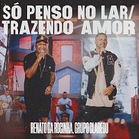 Renato Da Rocinha, Grupo Clareou – Só Penso No Lar / Trazendo Amor [Ao Vivo]