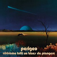 Perigeo – Abbiamo Tutti Un Blues Da Piangere