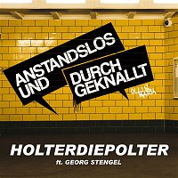 Anstandslos & Durchgeknallt & Georg Stengel – Holterdiepolter