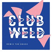 Club Weld – Remix The House