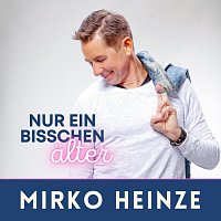 Mirko Heinze – Nur ein bisschen älter