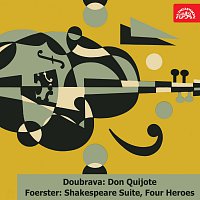 Různí interpreti – Doubrava: Don Quijote. Suita - Foerster: Ze Shakespeara. Suita, Čtyři bohatýři. Kantáta MP3