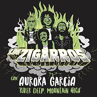 Los Zigarros, Aurora García – River Deep, Mountain High