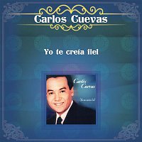 Carlos Cuevas – Yo Te Creía Fiel