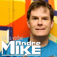 Mike Andre – Ist es vorbei