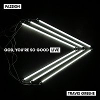 Passion, Travis Greene – God, You're So Good [Live]