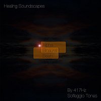 Healing Soundscapes – Alpha Binaural Beats (By 417Hz Solfeggio Tones)