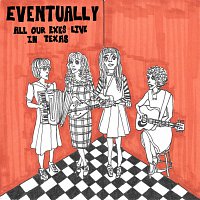 All Our Exes Live In Texas – Eventually