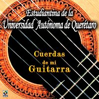 Estudiantina de la Universidad Autónoma de Querétaro – Cuerdas De Mi Guitarra