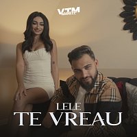 Lele, Manele VTM – Te vreau