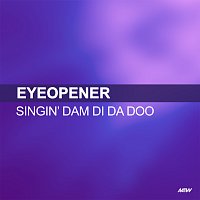 Eyeopener – Singin' Dam Di Da Doo