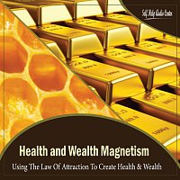 Self Help Audio Center – Health & Wealth Magnetism : Using The Law Of Attraction To Create Health & Wealth