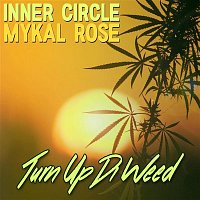 Inner Circle, Mykal Rose – Turn Up Di Weed