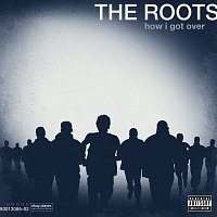 The Roots – How I Got Over [Explicit Version]