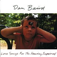 Dan Baird – Love Songs For The Hearing Impaired