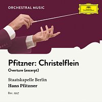 Mitglieder der Kapelle der Staatsoper Berlin, Hans Pfitzner – Pfitzner: Das Christelflein, Op. 20: Overture (Excerpts)