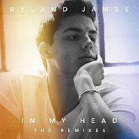 Ryland James – In My Head [The Remixes]