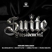 KEVIN ROLDAN, El Bogueto, Dani Flow, Uzielito Mix, Ruso Beats – SUITE PRESIDENCIAL
