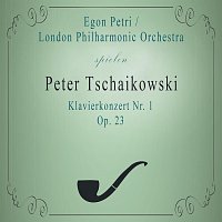 London Philharmonic Orchestra, Egon Petri – London Philharmonic Orchestra / Egon Petri spielen: Peter Tschaikowsky: Klavierkonzert Nr. 1, Op. 23