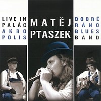 Matěj Ptaszek, Dobré Ráno Blues Band – Live In Palác Akropolis MP3