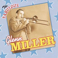 Glenn Miller – The Fabulous Glenn Miller and His Orchestra