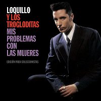 Loquillo Y Los Trogloditas – Mis Problemas Con Las Mujeres