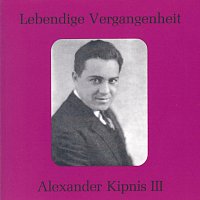 Alexander Kipnis – Lebendige Vergangenheit - Alexander Kipnis (Vol.3)